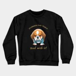 Dog Stubborn Deal With It Cute Adorable Funny Quote Crewneck Sweatshirt